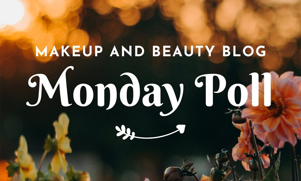 Volume 896 of the Monday Survey on Makeup and Beauty Blog