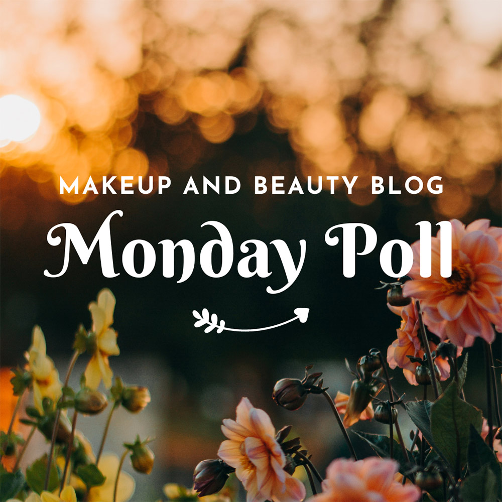Volume 896 of the Monday Survey on Makeup and Beauty Blog